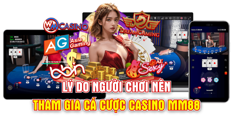 Lý do người chơi nên tham gia cá cược casino mm88