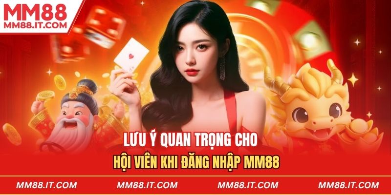 Lưu ý quan trọng cho hội viên khi đăng nhập mm88 