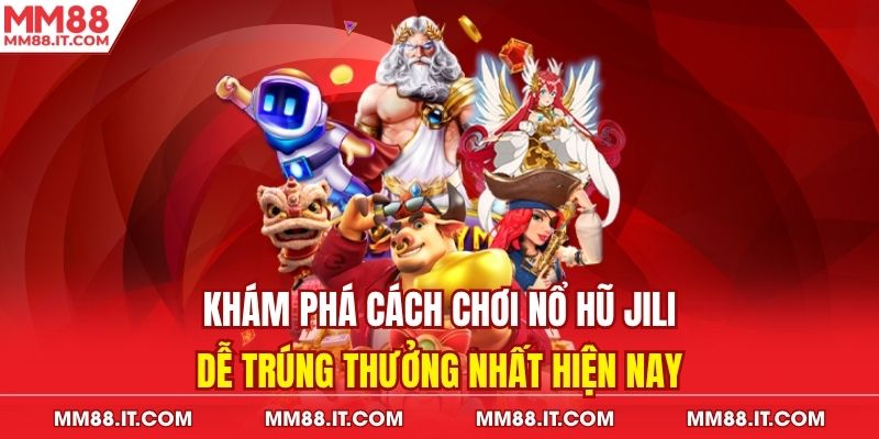 Nổ hũ jili mm88